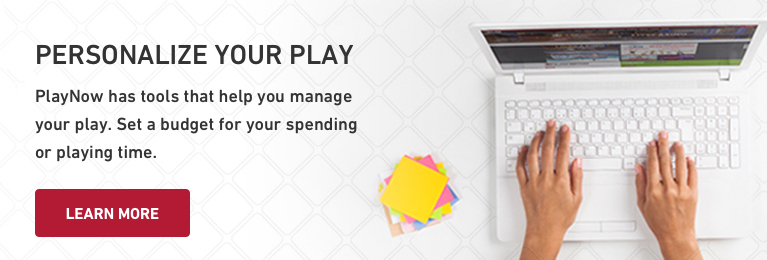 Playnow has the tools that help you manage your play. Set a budget for your spending or playing time.