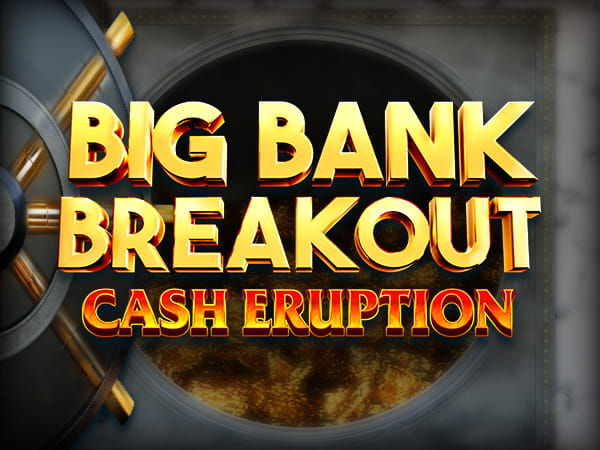 Cash Eruption Big Bank Breakout Logo