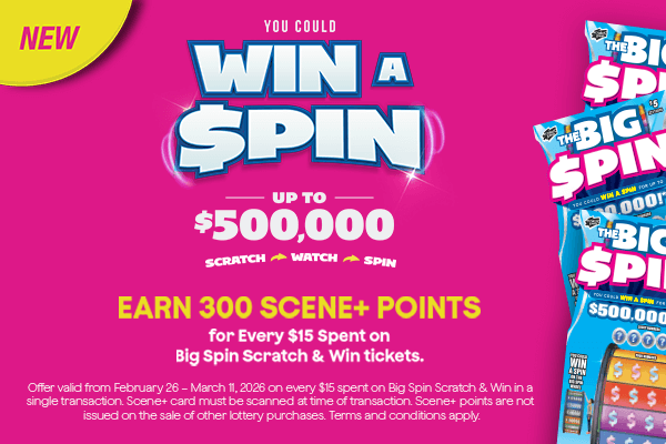 Earn 300 Scene+ points for every $15 spent on Big Spin Scratch & Win tickets!