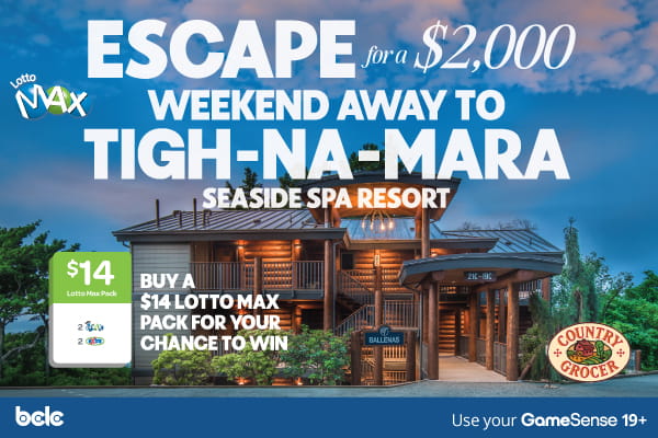 Buy a $14 Lotto Max pack for a Chance to Win a $2000 Weekend Away to Tigh-Na-Mara Resort!
