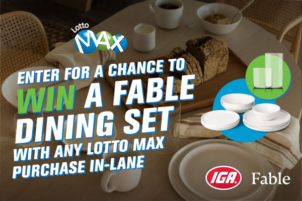 Enter for a chance to win a Fable Dining Set with any Lotto Max purchase in-lane at IGA grocery stores!