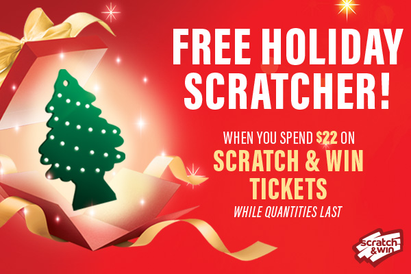 Spend $22 on Scratch & Win tickets and get a Free Holiday Scratcher!